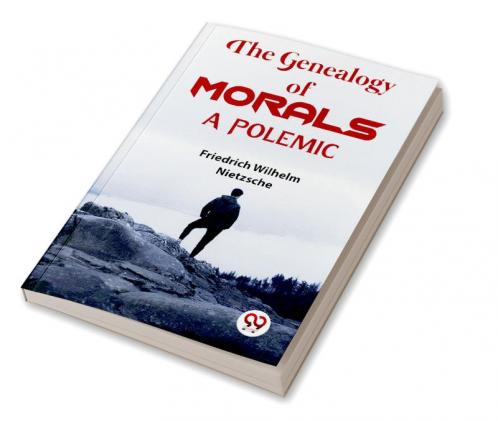 The Genealogy Of Morals a Polemic