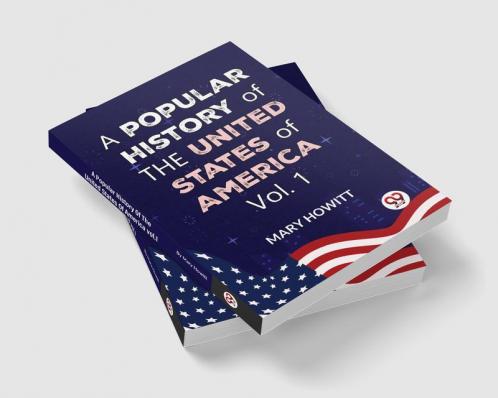A Popular History Of The United States Of America:from the discovery of the American continent to the present time Vol.1