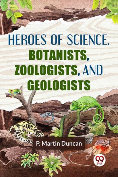 Heroes Of Science. Botanists Zoologists And Geologists