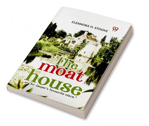 The Moat House Or Sir Jasper'S Favourite Niece.
