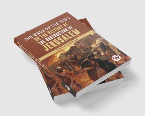 The Wars Of The Jews Or The History Of The Destruction Of Jerusalem