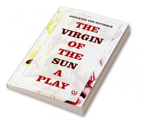 The Virgin Of The Sun  A Play