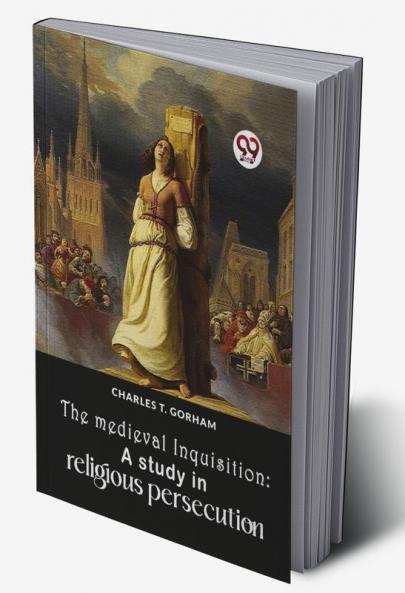 The Medieval Inquisition: A Study In Religious Persecution