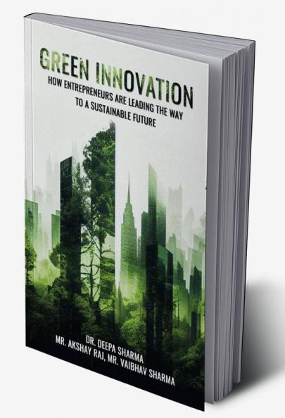 GREEN INNOVATION: HOW ENTREPRENEURS ARE LEADING THE WAY TO A SUSTAINABLE FUTURE