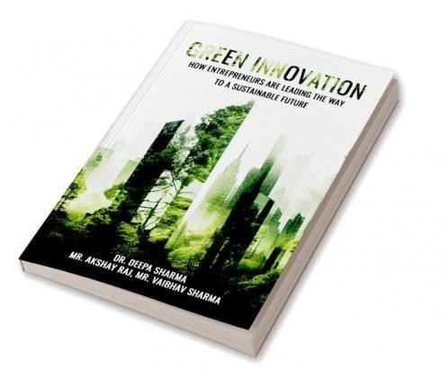GREEN INNOVATION: HOW ENTREPRENEURS ARE LEADING THE WAY TO A SUSTAINABLE FUTURE
