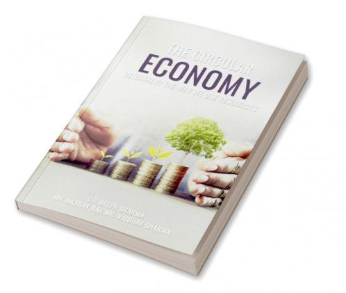 THE CIRCULAR ECONOMY: RETHINKING THE WAY WE USE RESOURCES