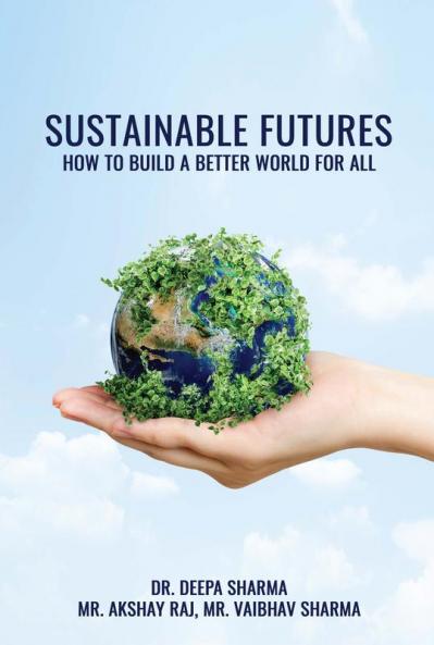 SUSTAINABLE FUTURES: HOW TO BUILD A BETTER WORLD FOR ALL