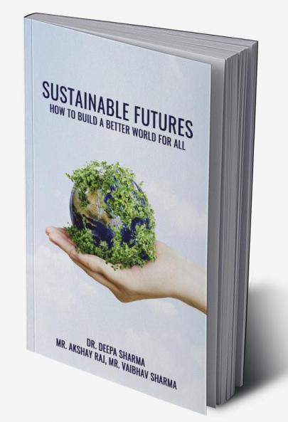 SUSTAINABLE FUTURES: HOW TO BUILD A BETTER WORLD FOR ALL