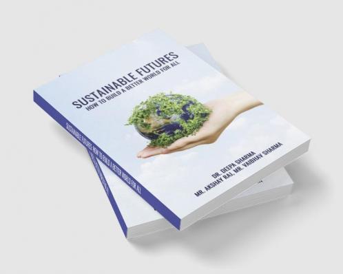SUSTAINABLE FUTURES: HOW TO BUILD A BETTER WORLD FOR ALL