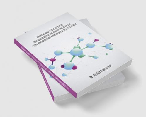 CHEMICAL ANALYSIS OF IMPACT OF PHYSIOLOGICALLY ACTIVE ORGANIC MOLECULES ON PHYTO-PHYSIOLOGY AND MORPHOLOGY OF SELECTED PLANTS