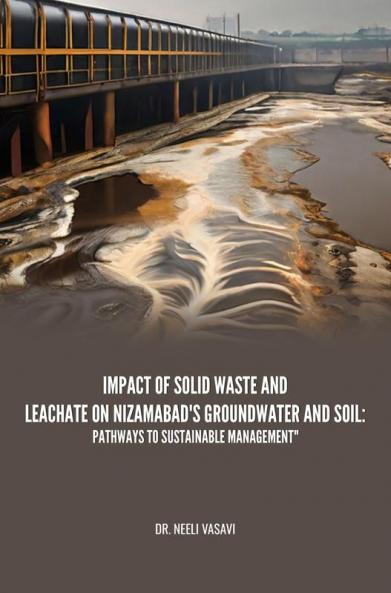 Impact Of Solid Waste And Leachate On Nizamabad'S Groundwater And Soil: Pathways To Sustainable Management