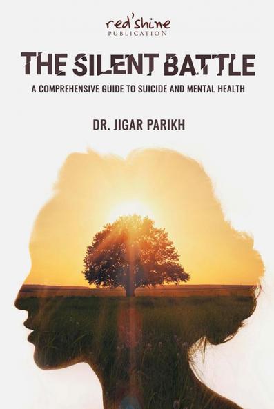 THE SILENT BATTLE: A COMPREHENSIVE GUIDE TO SUICIDE AND MENTAL HEALTH