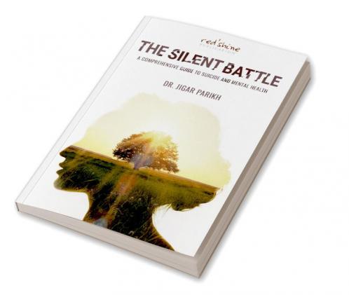 THE SILENT BATTLE: A COMPREHENSIVE GUIDE TO SUICIDE AND MENTAL HEALTH