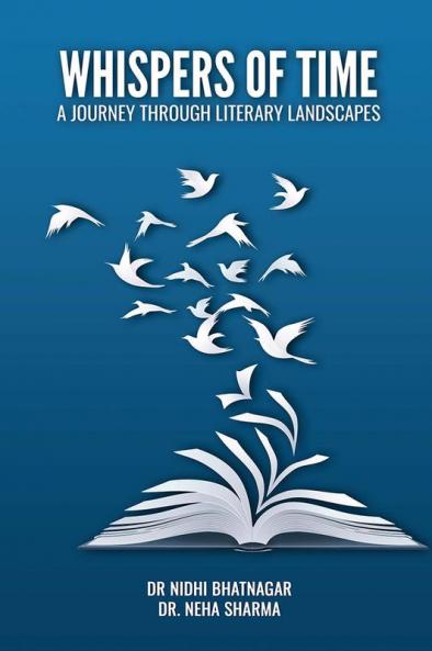 WHISPERS OF TIME: A JOURNEY THROUGH LITERARY LANDSCAPES