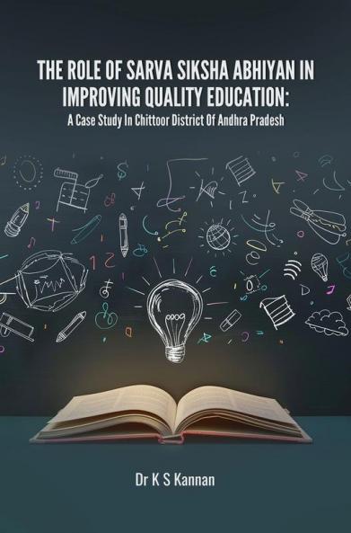 THE ROLE OF SARVA SIKSHA ABHIYAN (SSA) IN IMPROVING QUALITY EDUCATION: A CASE STUDY IN CHITTOOR DISTRICT OF ANDHRA PRADESH