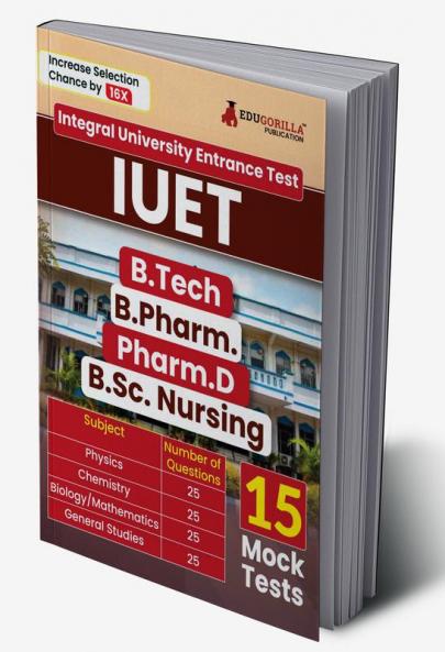 IUET 2024 - Integral University Entrance Test For B.Tech / B.Pharm. / Pharm.D / B.Sc.Nursing | Physics Chemistry Mathematics / Biology | 15 Mock Tests (1800+ Solved MCQs) with Free Acess to Online Tests