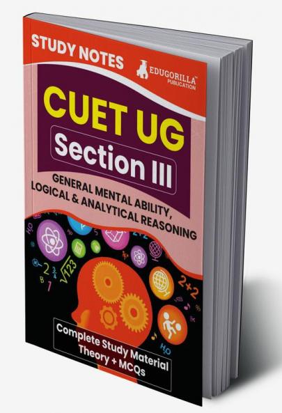 CUET UG Section III : General Mental Ability Logical and Analytical Reasoning Study Notes 2024 with Theory + Practice MCQs for Complete Preparation | Conducted by NTA