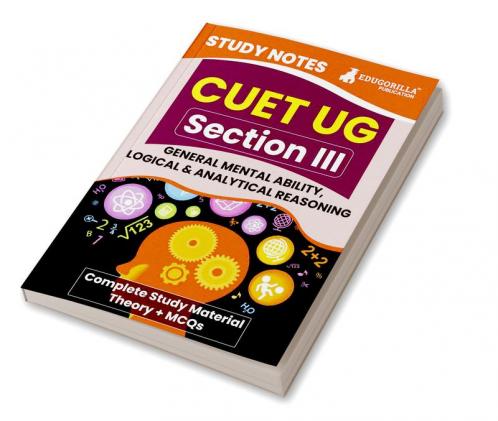 CUET UG Section III : General Mental Ability Logical and Analytical Reasoning Study Notes 2024 with Theory + Practice MCQs for Complete Preparation | Conducted by NTA