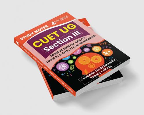 CUET UG Section III : General Mental Ability Logical and Analytical Reasoning Study Notes 2024 with Theory + Practice MCQs for Complete Preparation | Conducted by NTA