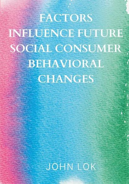 Factors Influence Future Social Consumer Behavioral Changes
