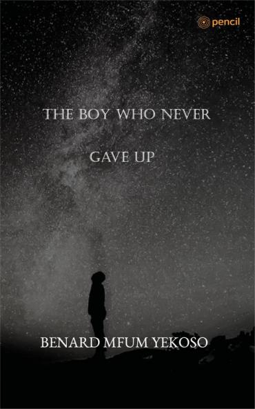 THE BOY WHO NEVER GAVE UP