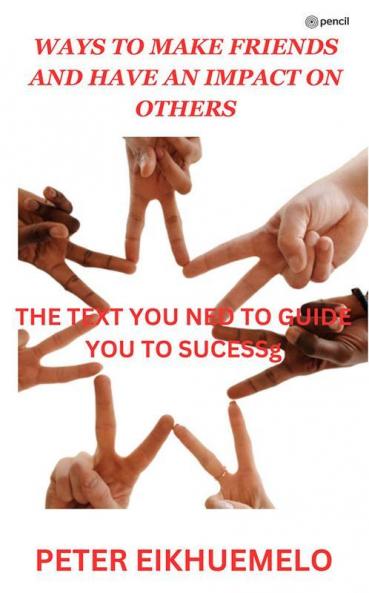 WAYS TO MAKE FRIENDS AND HAVE AN IMPACT ON OTHERS