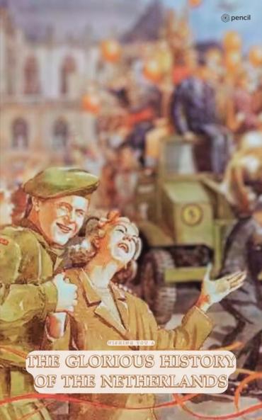The Glorious History Of The Netherlands