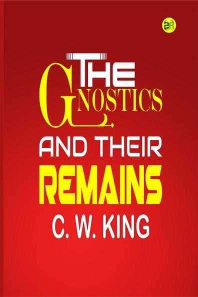 The Gnostics and Their Remains