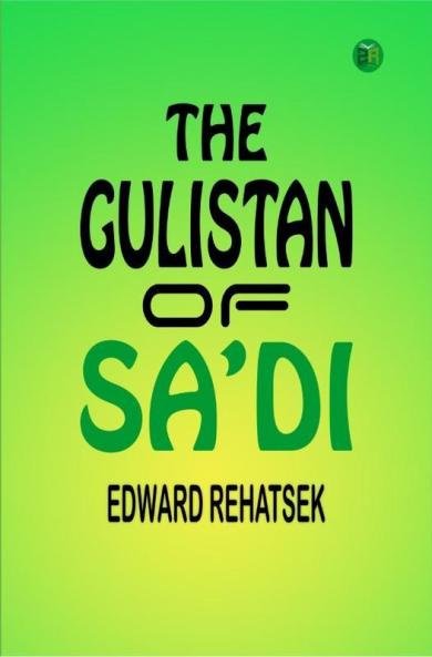 THE GULISTAN OF SA’DI