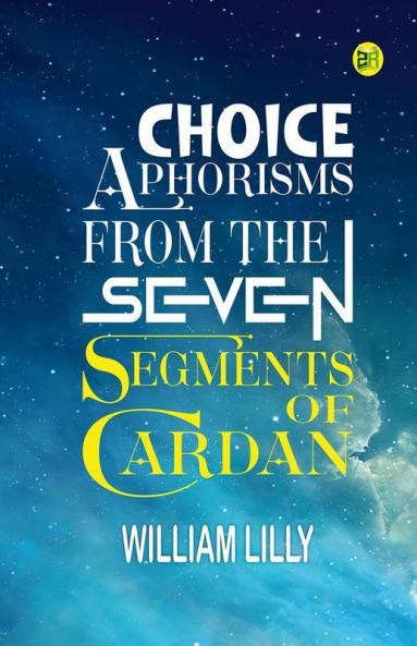 Choice Aphorisms from the Seven Segments of Cardan