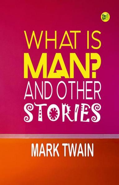 What Is Man? And Other Stories