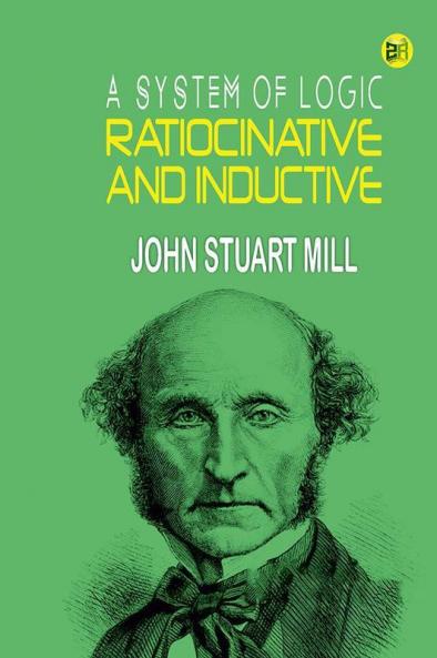 A System of Logic Ratiocinative and Inductive