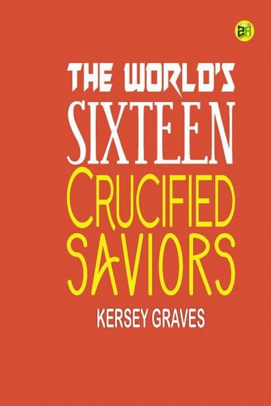 The World’s Sixteen Crucified Saviors