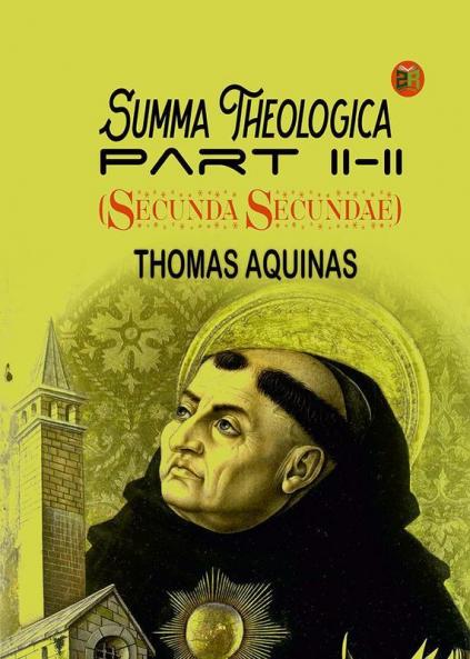 Summa Theologica Part II-II (Secunda Secundae)