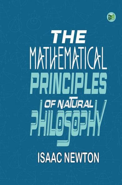 The Mathematical Principles of Natural Philosophy
