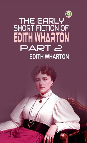 The Early Short Fiction of Edith Wharton  Part 2