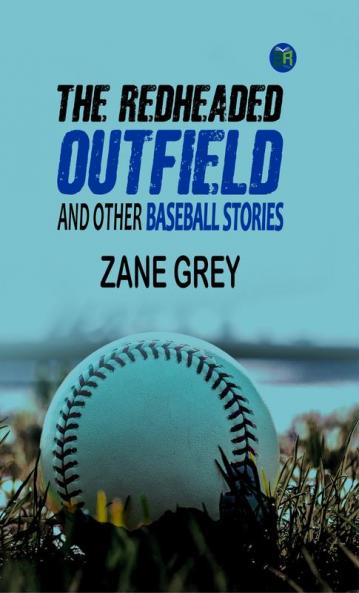 The Redheaded Outfield and Other Baseball Stories