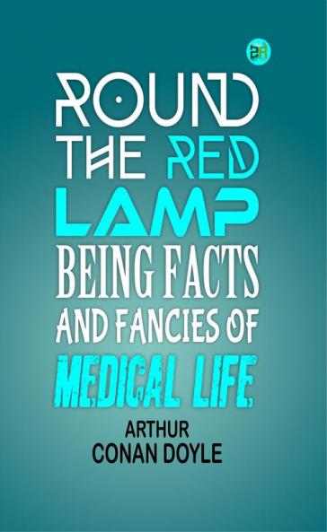 Round the Red Lamp: Being Facts and Fancies of Medical Life