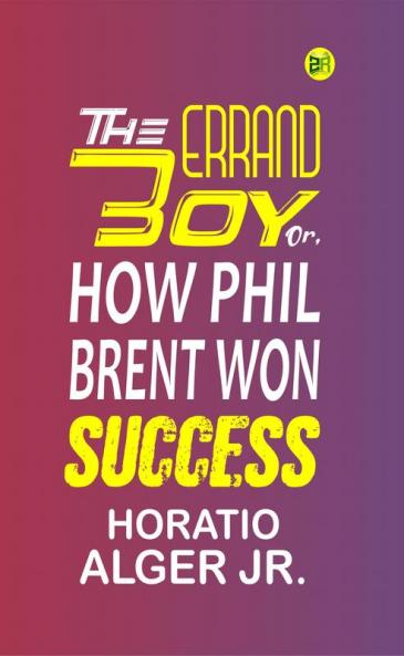 The Errand Boy; Or How Phil Brent Won Success