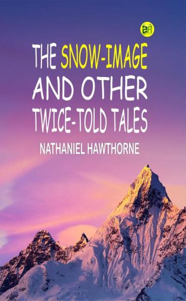 The snow-image and other twice-told tales