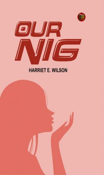Our Nig; Or Sketches from the Life of a Free Black (AmazonClassics Edition)