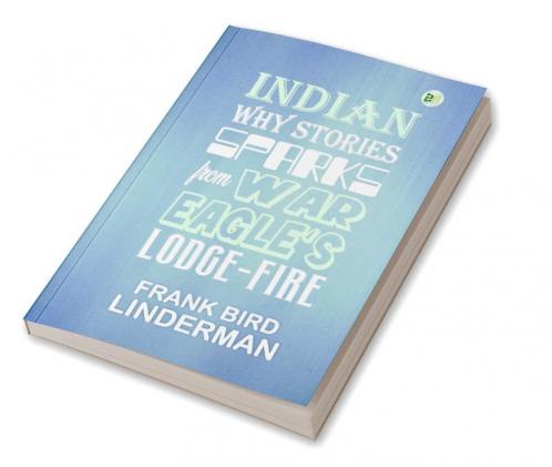 Indian Why Stories: Sparks from War Eagle's Lodge-Fire