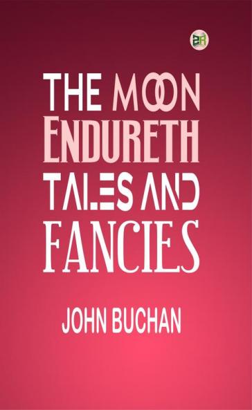 The Moon Endureth: Tales and Fancies