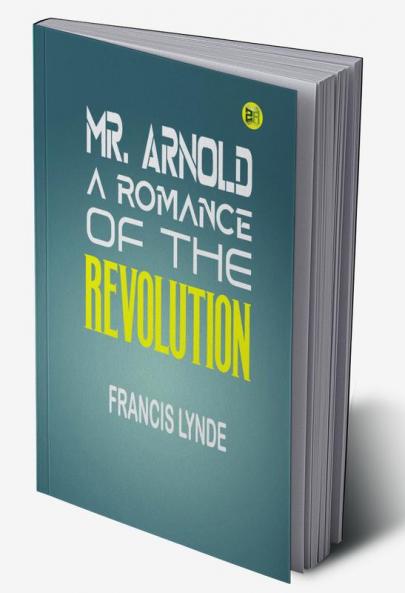 Mr. Arnold A Romance of the Revolution (Classics To Go)