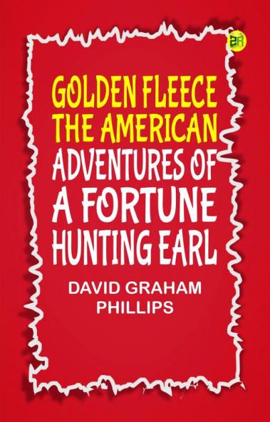 Golden Fleece The American Adventures of a Fortune Hunting Earl
