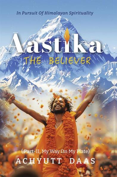 Āastika (The Believer): In Pursuit of Himalayan Spirituality