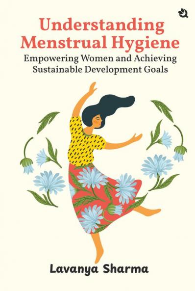 Understanding Menstrual Hygiene: Empowering Women and Achieving Sustainable Development Goals