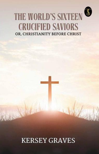 The World’s Sixteen Crucified Saviors