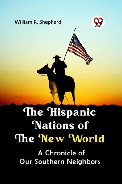 The Hispanic Nations of the New World A CHRONICLE OF OUR SOUTHERN NEIGHBORS