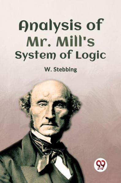 Analysis Of Mr. Mill'S System Of Logic